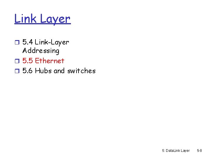 Link Layer r 5. 4 Link-Layer Addressing r 5. 5 Ethernet r 5. 6