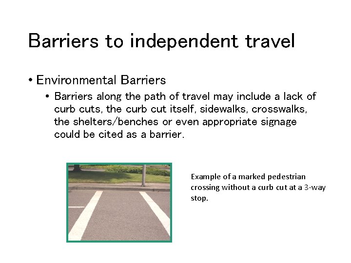 Barriers to independent travel • Environmental Barriers • Barriers along the path of travel