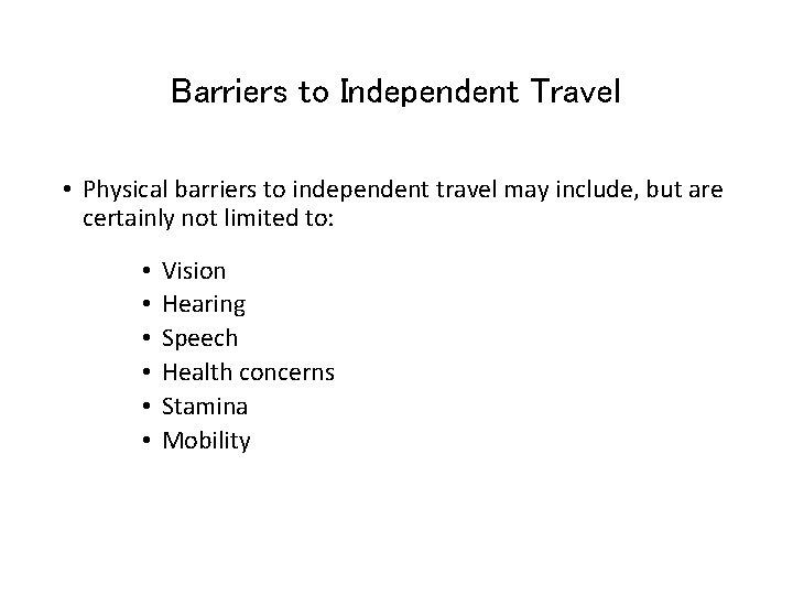 Barriers to Independent Travel • Physical barriers to independent travel may include, but are