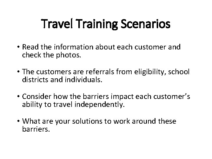 Travel Training Scenarios • Read the information about each customer and check the photos.