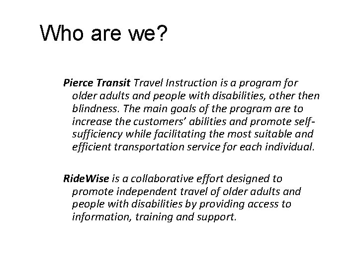 Who are we? Pierce Transit Travel Instruction is a program for older adults and