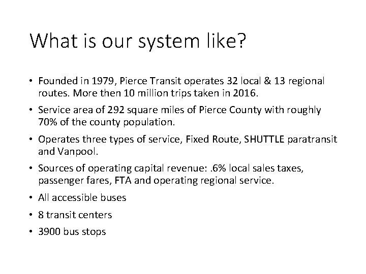 What is our system like? • Founded in 1979, Pierce Transit operates 32 local