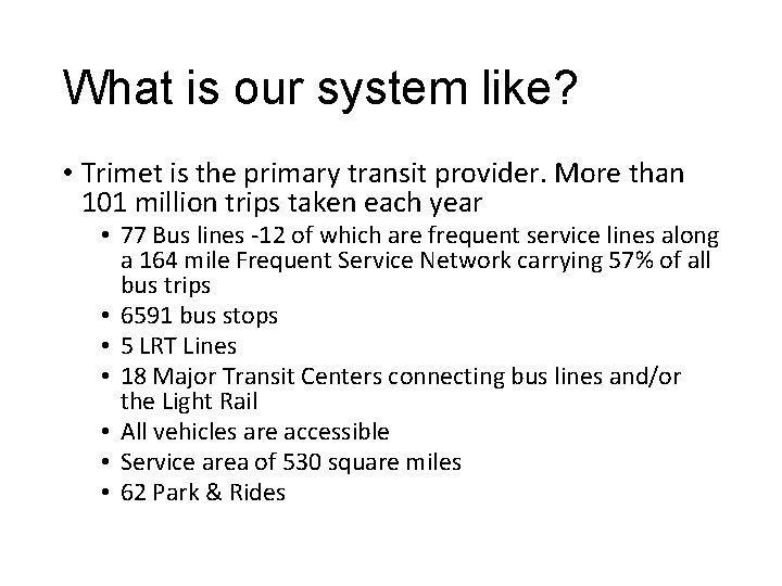 What is our system like? • Trimet is the primary transit provider. More than