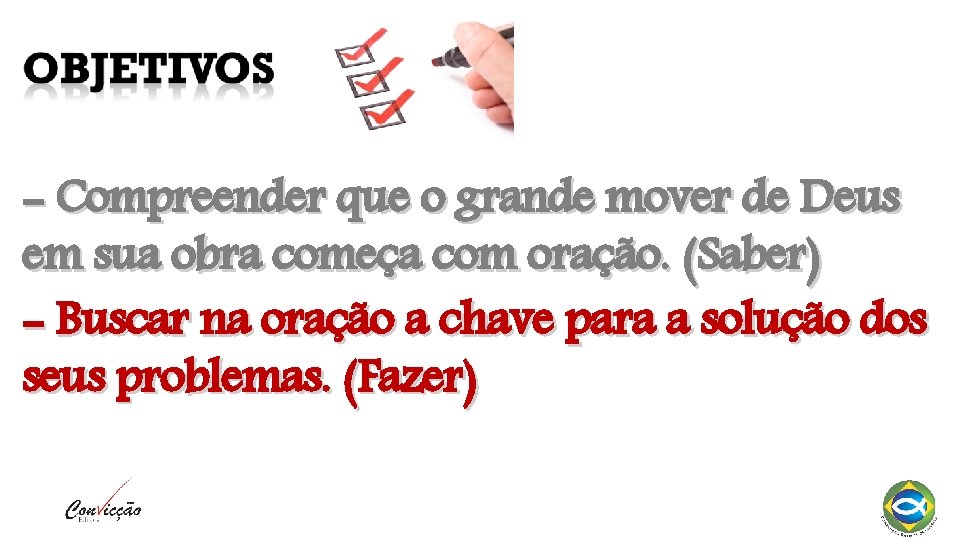 - Compreender que o grande mover de Deus em sua obra começa com oração.