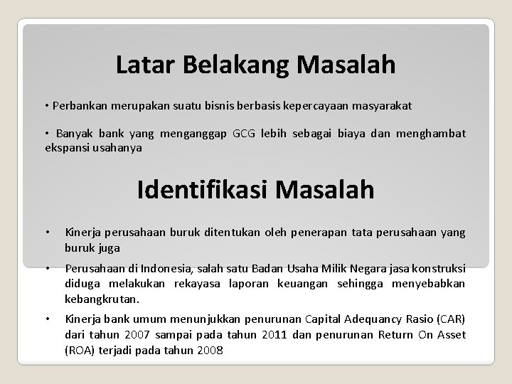 Latar Belakang Masalah • Perbankan merupakan suatu bisnis berbasis kepercayaan masyarakat • Banyak bank