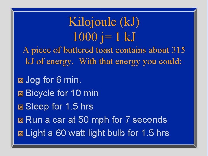 Kilojoule (k. J) 1000 j= 1 k. J A piece of buttered toast contains