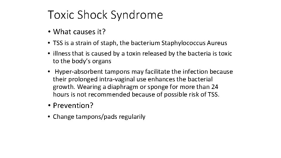 Toxic Shock Syndrome • What causes it? • TSS is a strain of staph,