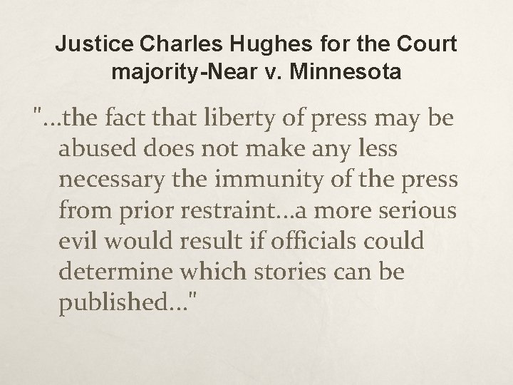 Justice Charles Hughes for the Court majority-Near v. Minnesota ". . . the fact