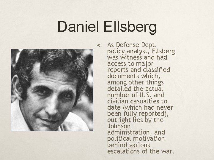 Daniel Ellsberg As Defense Dept. policy analyst, Ellsberg was witness and had access to
