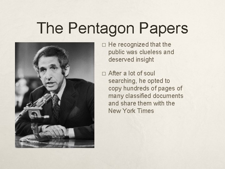 The Pentagon Papers � He recognized that the public was clueless and deserved insight