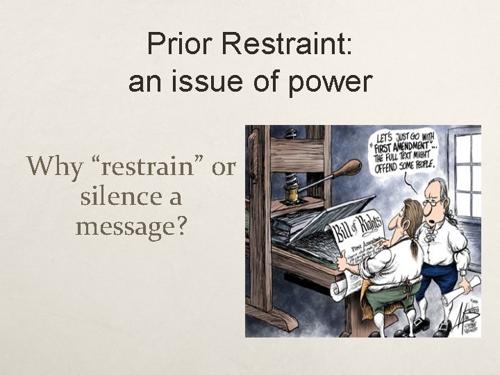 Prior Restraint: an issue of power Why “restrain” or silence a message? 