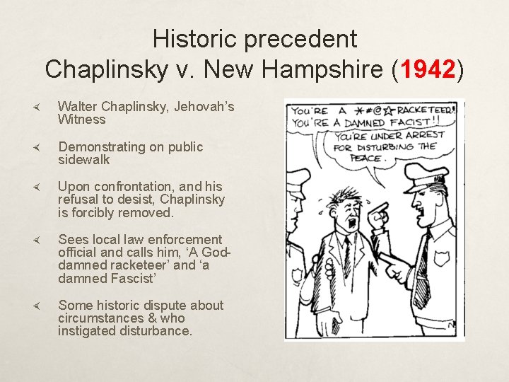 Historic precedent Chaplinsky v. New Hampshire (1942) Walter Chaplinsky, Jehovah’s Witness Demonstrating on public