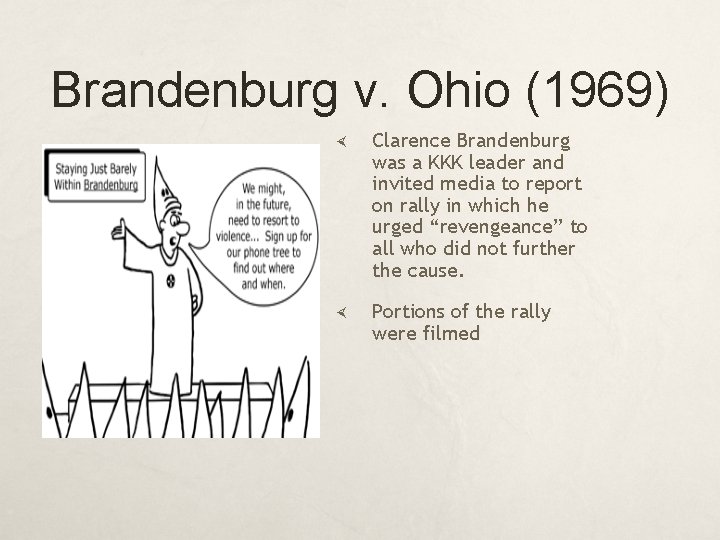 Brandenburg v. Ohio (1969) Clarence Brandenburg was a KKK leader and invited media to