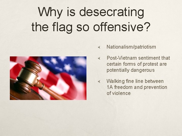 Why is desecrating the flag so offensive? Nationalism/patriotism Post-Vietnam sentiment that certain forms of