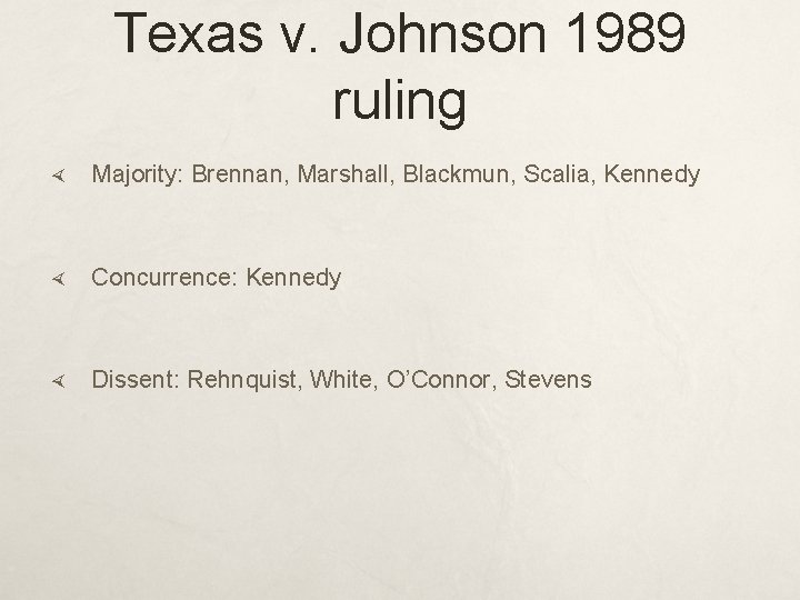 Texas v. Johnson 1989 ruling Majority: Brennan, Marshall, Blackmun, Scalia, Kennedy Concurrence: Kennedy Dissent: