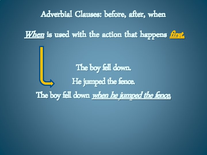 Adverbial Clauses: before, after, when When is used with the action that happens first.