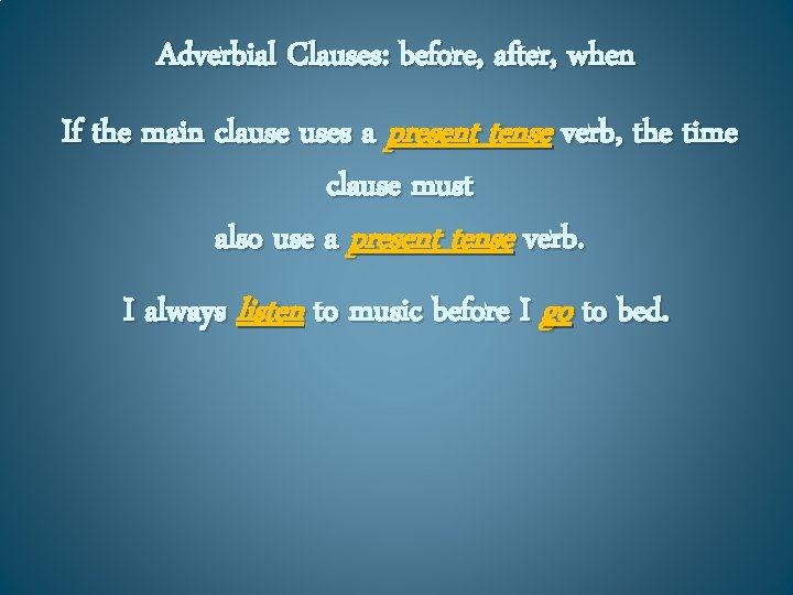 Adverbial Clauses: before, after, when If the main clause uses a present tense verb,