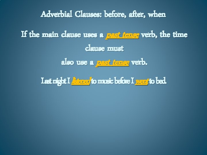 Adverbial Clauses: before, after, when If the main clause uses a past tense verb,