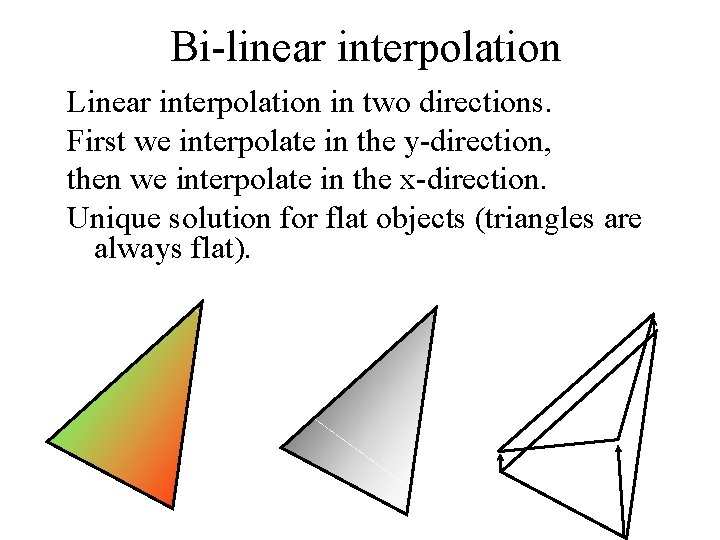 Bi-linear interpolation Linear interpolation in two directions. First we interpolate in the y-direction, then