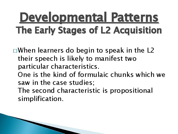 Developmental Patterns The Early Stages of L 2 Acquisition � When learners do begin