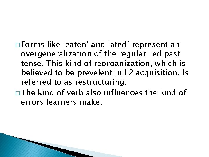 � Forms like ‘eaten’ and ‘ated’ represent an overgeneralization of the regular –ed past