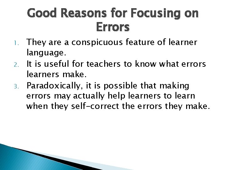 Good Reasons for Focusing on Errors 1. 2. 3. They are a conspicuous feature