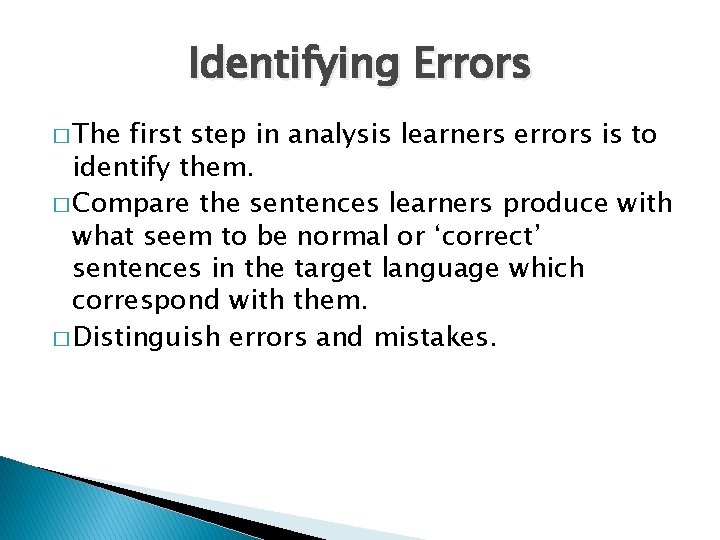 Identifying Errors � The first step in analysis learners errors is to identify them.
