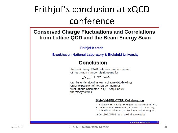 Frithjof’s conclusion at x. QCD conference 8/10/2016 J-PARC HI collaboration meeting 31 
