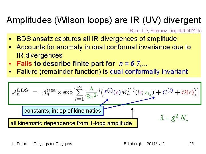 Amplitudes (Wilson loops) are IR (UV) divergent Bern, LD, Smirnov, hep-th/0505205 • BDS ansatz