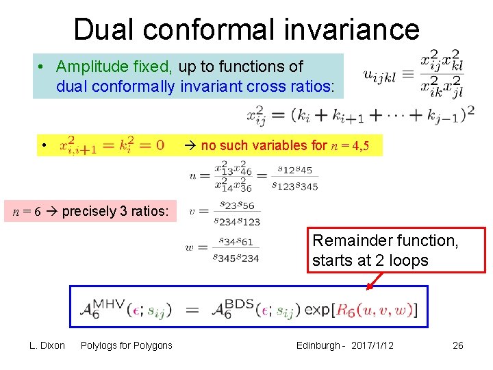 Dual conformal invariance • Amplitude fixed, up to functions of dual conformally invariant cross