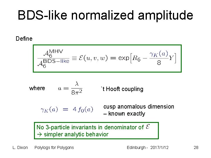 BDS-like normalized amplitude Define where `t Hooft coupling cusp anomalous dimension – known exactly