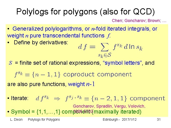 Polylogs for polygons (also for QCD) Chen; Goncharov; Brown; … • Generalized polylogarithms, or