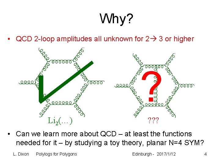 Why? • QCD 2 -loop amplitudes all unknown for 2 3 or higher Li