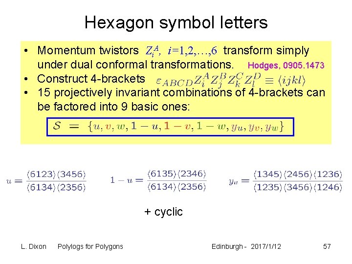 Hexagon symbol letters • Momentum twistors Zi. A, i=1, 2, …, 6 transform simply