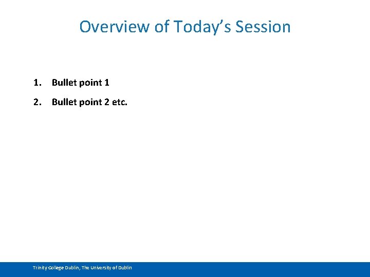 Overview of Today’s Session 1. Bullet point 1 2. Bullet point 2 etc. Trinity