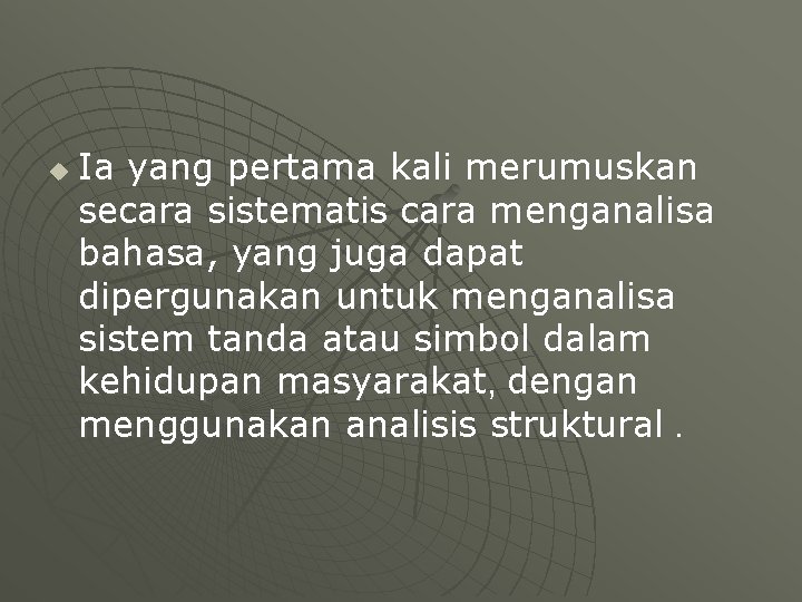 u Ia yang pertama kali merumuskan secara sistematis cara menganalisa bahasa, yang juga dapat