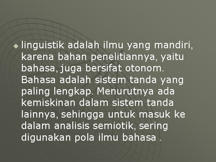 u linguistik adalah ilmu yang mandiri, karena bahan penelitiannya, yaitu bahasa, juga bersifat otonom.