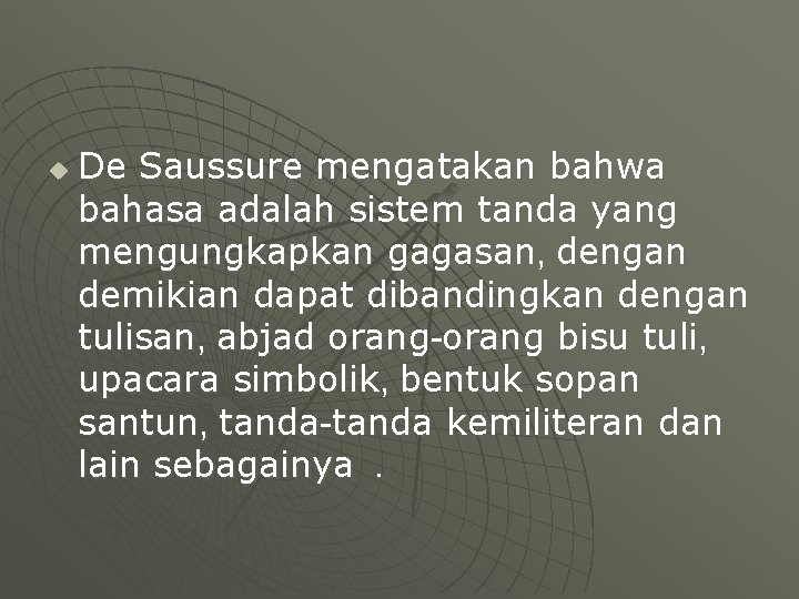 u De Saussure mengatakan bahwa bahasa adalah sistem tanda yang mengungkapkan gagasan, dengan demikian
