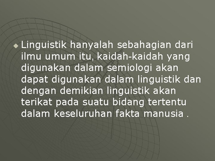 u Linguistik hanyalah sebahagian dari ilmu umum itu, kaidah-kaidah yang digunakan dalam semiologi akan