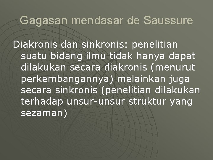 Gagasan mendasar de Saussure Diakronis dan sinkronis: penelitian suatu bidang ilmu tidak hanya dapat