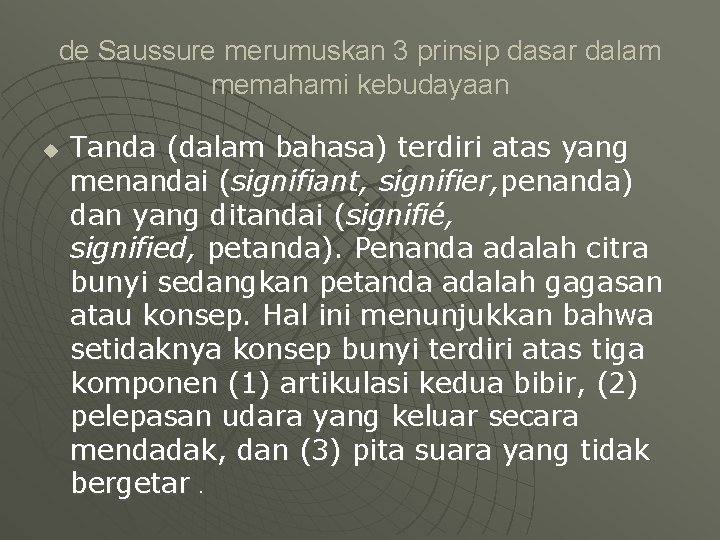 de Saussure merumuskan 3 prinsip dasar dalam memahami kebudayaan u Tanda (dalam bahasa) terdiri