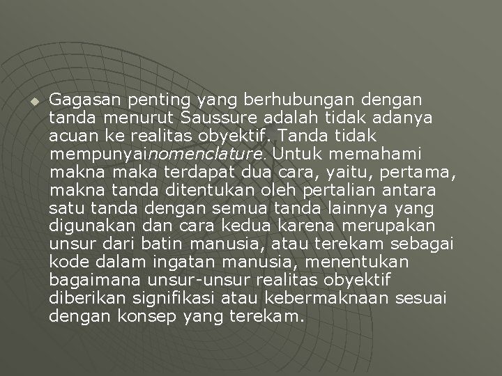 u Gagasan penting yang berhubungan dengan tanda menurut Saussure adalah tidak adanya acuan ke