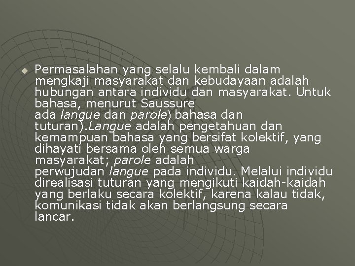 u Permasalahan yang selalu kembali dalam mengkaji masyarakat dan kebudayaan adalah hubungan antara individu