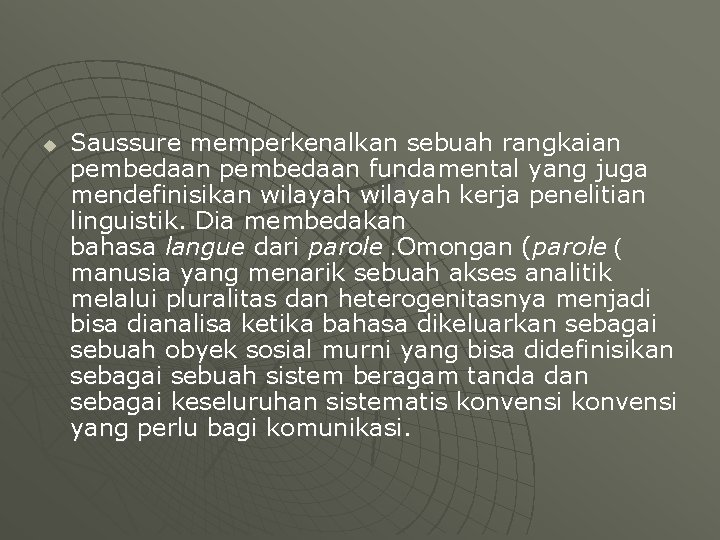 u Saussure memperkenalkan sebuah rangkaian pembedaan fundamental yang juga mendefinisikan wilayah kerja penelitian linguistik.