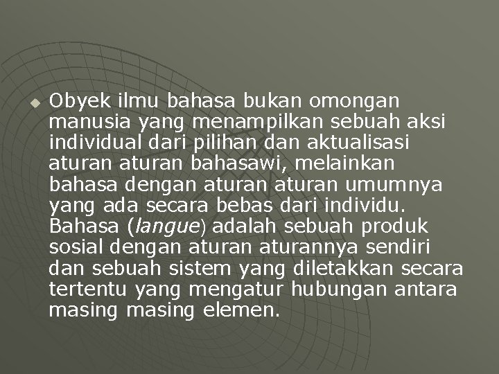 u Obyek ilmu bahasa bukan omongan manusia yang menampilkan sebuah aksi individual dari pilihan
