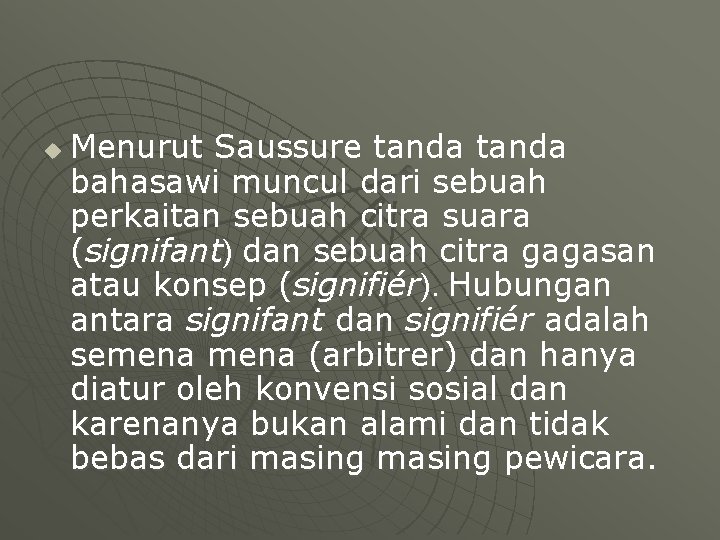 u Menurut Saussure tanda bahasawi muncul dari sebuah perkaitan sebuah citra suara (signifant) dan