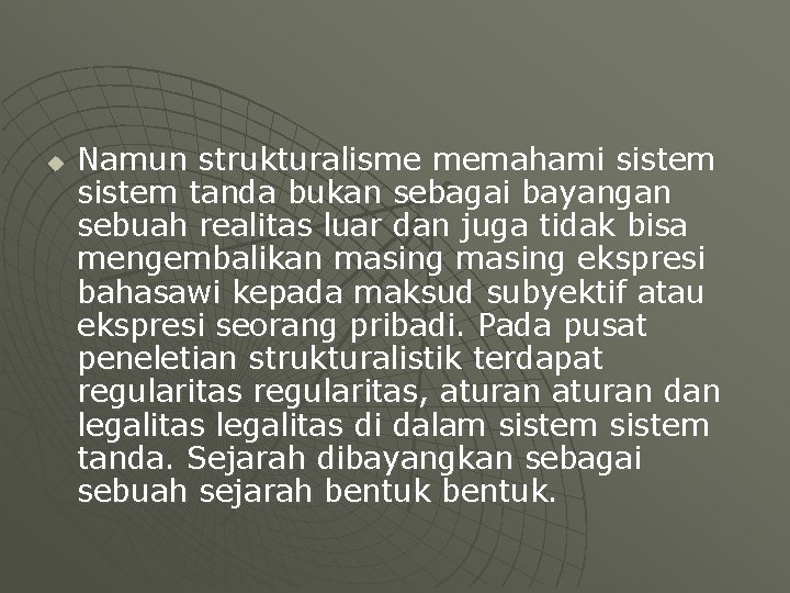 u Namun strukturalisme memahami sistem tanda bukan sebagai bayangan sebuah realitas luar dan juga