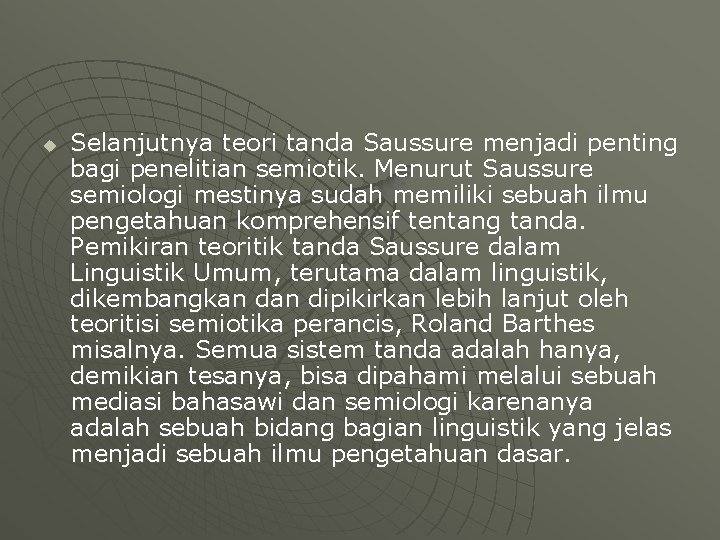 u Selanjutnya teori tanda Saussure menjadi penting bagi penelitian semiotik. Menurut Saussure semiologi mestinya