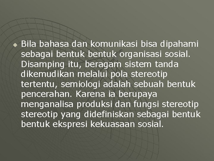 u Bila bahasa dan komunikasi bisa dipahami sebagai bentuk organisasi sosial. Disamping itu, beragam