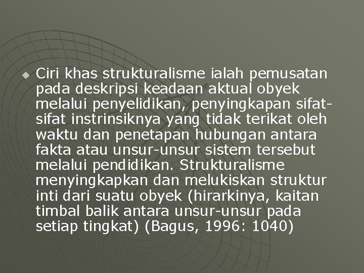 u Ciri khas strukturalisme ialah pemusatan pada deskripsi keadaan aktual obyek melalui penyelidikan, penyingkapan